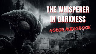 The Whisperer in Darkness by H P Lovecraft  Horror Audiobook Full Length [upl. by Mraz999]