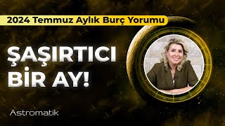 2024 Temmuz Aylık Burç Yorumları I Astromatik [upl. by Jansson]