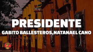 Gabito Ballesteros  Presidente LetraLyrics ft Natanael Cano Luis R Conriquez Netón Vega [upl. by Millman]