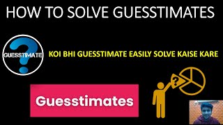 HOW TO SOLVE GUESSTIMATES GUESSTIMATES KAISE SOLVE KARE EASY TRICK TO SOLVE ANY GUESSTIMATE [upl. by Primaveras]