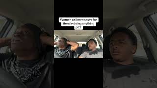 Women call men sassy for literally doing anything pt 2 [upl. by Trix]