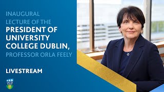 Inaugural Lecture of the President of UCD Professor Orla Feely Full Event [upl. by Deming]