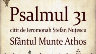 PSALMUL 31 citit in Sfantul Munte Athos cu TEXT [upl. by Helen]