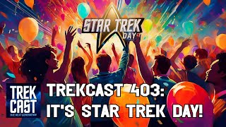 Trekcast 403 Its Star Trek Day [upl. by Ordnaxela665]