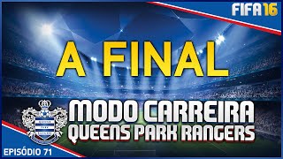 MODO CARREIRA QPR EPISÓDIO 71  FINAL FANTÁSTICA FIFA 16 [upl. by Ertnom]