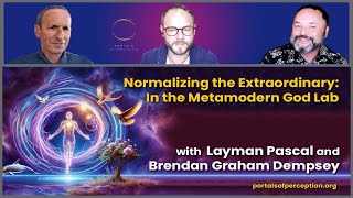 Normalizing the Extraordinary In the Metamodern God Lab with Layman Pascal amp Brendan Graham Dempsey [upl. by Atikir]