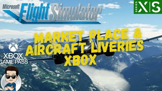 Flight Simulator Xbox Market Place amp Aircraft Liveries [upl. by Ettenrahc785]