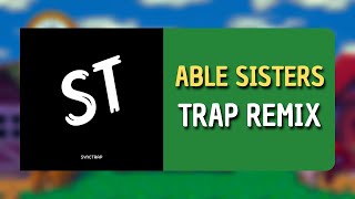 ABLE SISTERS TRAP REMIX  ANIMAL CROSSING PRODMETABEAT [upl. by Free842]