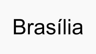 How to pronounce Brasília [upl. by Eilrebmik]