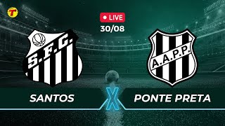 SANTOS X PONTE PRETA  CAMPEONATO BRASILEIRO SÉRIE B  AO VIVO  30082024 [upl. by Klarrisa139]