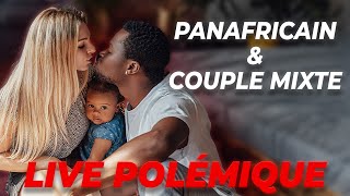 Live Débat  NOIR PANAFRICAIN ET COUPLE MIXTE  Harmonie ou Conflit [upl. by Delwyn]