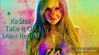 Kesha  Take It Off Alex Remix [upl. by Manvil]