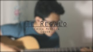 Carla Morrison  Te regalo cover Erick Mendoza [upl. by Ellenor692]