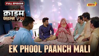 Ek Phool Paanch Mali  Crime Files  FULL EPISODE  नई कहानी  Ravi Kishan  Ishara [upl. by Healion768]