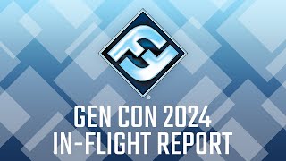 Gen Con 2024 InFlight Report [upl. by Press]