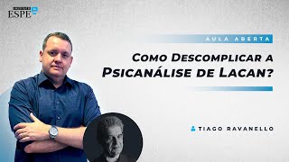 Como Descomplicar a Psicanálise de Lacan  Tiago Ravanello [upl. by Naujet446]