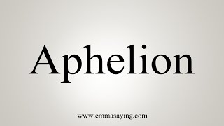 How To Say Aphelion [upl. by Eenehs]