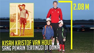 KISAH KRISTOF VAN HOUT  Pemain Sepak Bola Tertinggi di dunia [upl. by Wahkuna]