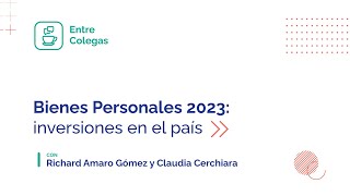 Adelanto Entre Colegas quotBienes Personales 2023 inversiones en el paísquot [upl. by Symon]