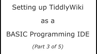 Setting up a TiddlyWiki as a BASIC programming platform part 35 [upl. by Beckman]