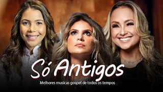 Louvores De Adoração  Só Antigos  TOP SUCESSOS MÚSICA GOSPEL MELHORES LOUVORES AS MAIS TOCADAS [upl. by Brosine]