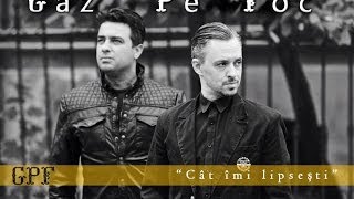 Gaz Pe Foc  Cat imi lipsesti  Official Video HD [upl. by Wesle]