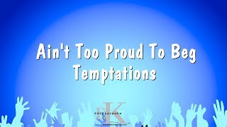 Aint Too Proud To Beg  Temptations Karaoke Version [upl. by Adnawyek]