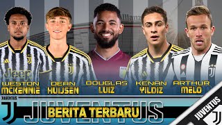 Berita JUVENTUS Terbaru  Dean Huijsen Weston McKennie Douglaz Luiz Arthur Melo Kenan Yildiz⚽💯✅ [upl. by Marmawke]