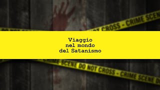 CRIMINI E CRIMINOLOGIA Viaggio nel mondo del Satanismo [upl. by Ydissak]