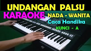 UNDANGAN PALSU  Caca Handika  KARAOKE NADA CEWEKWANITA  HD [upl. by Hakvir690]