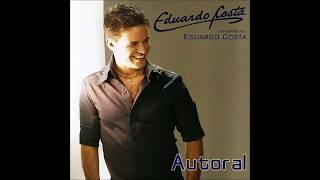 Eduardo Costa  Autoral 2007 Álbum Completo [upl. by Haodnanehs]