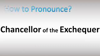 How to Pronounce Chancellor of the Exchequer [upl. by Anor]