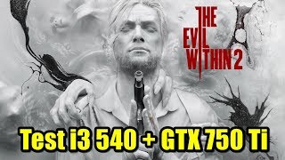 Test The Evil Within 2 i3 540  GTX 750Ti [upl. by Elsey]