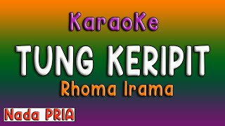 TUNG KERIPIT  KARAOKE RHOMA IRAMA  NADA PRIA [upl. by Nylirret80]