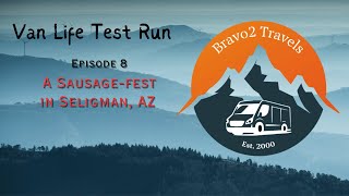 VanLife Test Run  Ep8  Sausage Fest in Seligman AZ [upl. by Salangi]