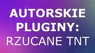 Autorskie pluginy 6 Rzucane TNT [upl. by Cinelli]