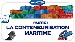 PARTIE 1 LA CONTENEURISATION MARITIME [upl. by Yarrum951]