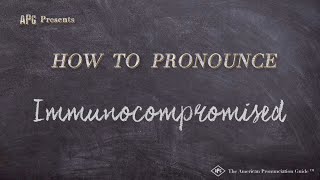 How to Pronounce Immunocompromised Real Life Examples [upl. by Anilek]