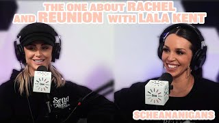 The One About Rachel And The Reunion With Lala Kent  Scheananigans [upl. by Celestia]