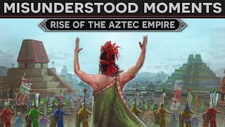 Misunderstood Moments in History  Rise of the Aztec Empire [upl. by Mohkos]