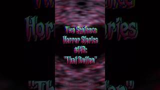 Two Sentence Horror Stories 148 quotThat Buttonquot [upl. by Ojybbob]