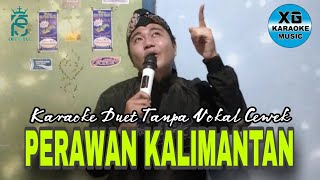 PERAWAN KALIMANTAN Karaoke Duet Tanpa Vokal Cewek  Voc Fais Saputra [upl. by Rattan]