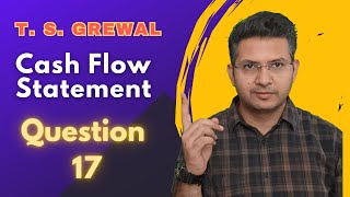 Cash flow statement Q 17 2425  ts grewal DK Goel Class 11th cbse cfs [upl. by Danelle]