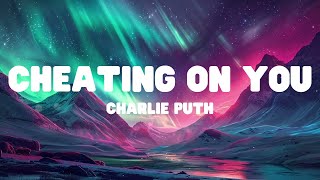 Charlie Puth  Cheating On You Lyrics [upl. by Hansel]