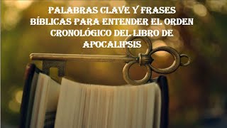 PALABRAS CLAVE Y FRASES BÍBLICAS PARA ENTENDER EL ORDEN CRONOLÓGICO DEL LIBRO DE APOCALIPSIS [upl. by Norahc]