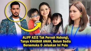 ALIFF AZIZ Tak Pernah Hubungi Tanya KHABAR ANAK Lepas CERAI Belum Sedia Bersemuka amp Jelaskan Ini [upl. by Akilegna426]