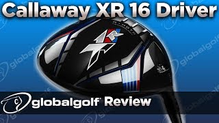 Callaway XR 16 Driver  GlobalGolf Review [upl. by Arron]