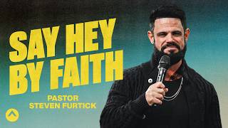 Say Hey By Faith  Pastor Steven Furtick  Elevation Church [upl. by Hinze440]