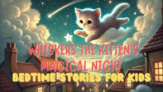 Bedtime Stories for Kids  Whiskers the Kittens Magical Night [upl. by Sidonia]