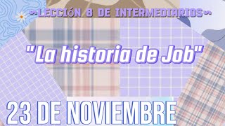 Lección 8 de intermediarios quotLa historia de Job  23 de noviembre 💜 [upl. by Inajar]